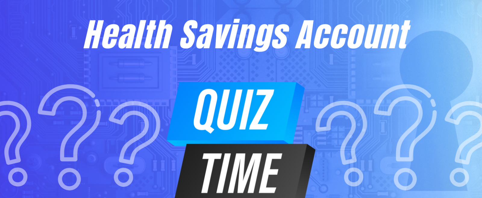 Health Savings Account - Quiz Time