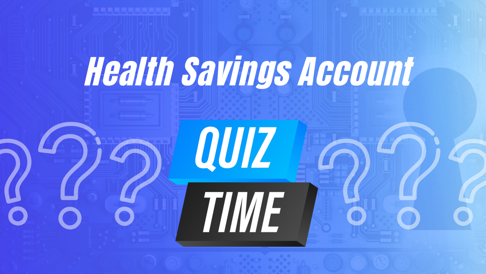 Health Savings Account - Quiz Time